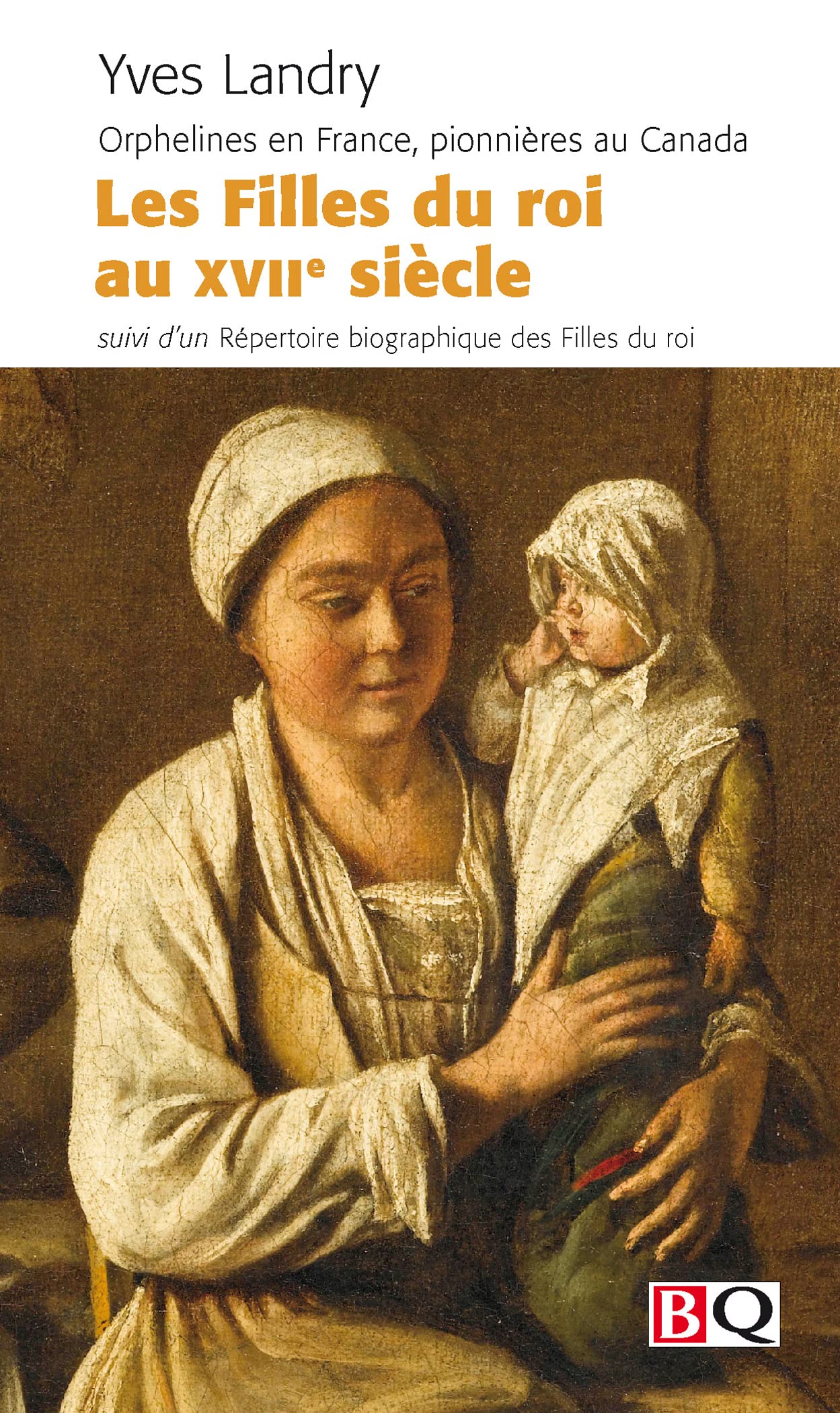 Les Filles du Roi au Xviie Siecle Orphelines en France, Pionniere Politics & History