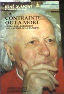 La contrainte ou la mort: Lettre aux Québécoises et aux Québécois sur lavenir de la planète (donc sur le leur) (Collection Environnement) book