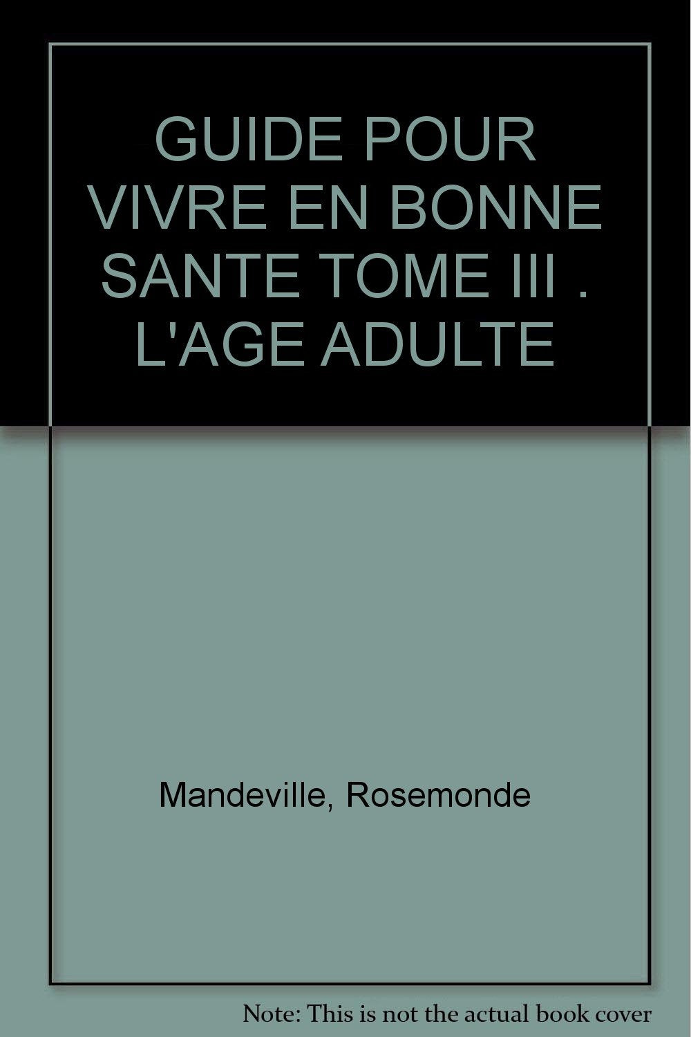 Guide Pour Vivre En Bonne Sante Tome Iii : L'Age Adulte book
