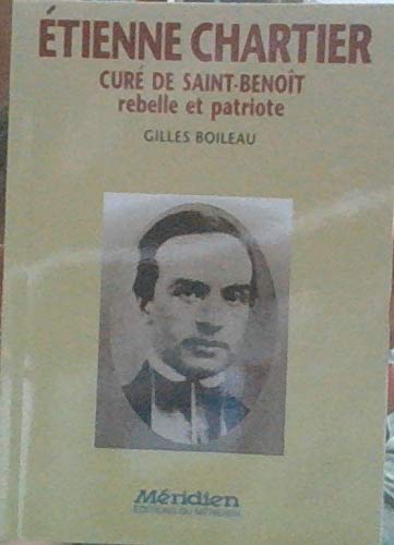 Etienne Chartier: Cure de Saint-Benoit, patriote et rebelle (Collection Memoire quebecoise) (French Edition) Books