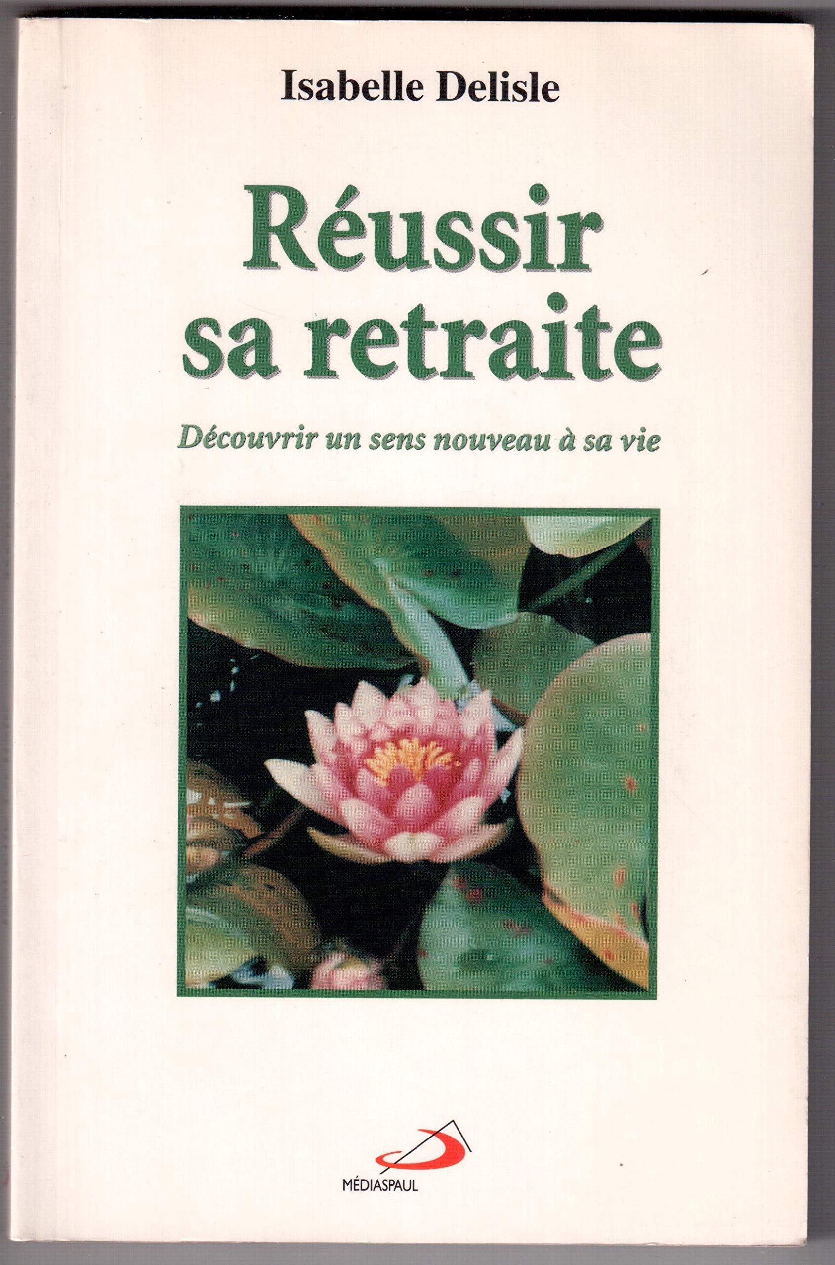 Reussir Sa Retraite. Decouvrir Un Sens Nouveau A Sa Vie Books