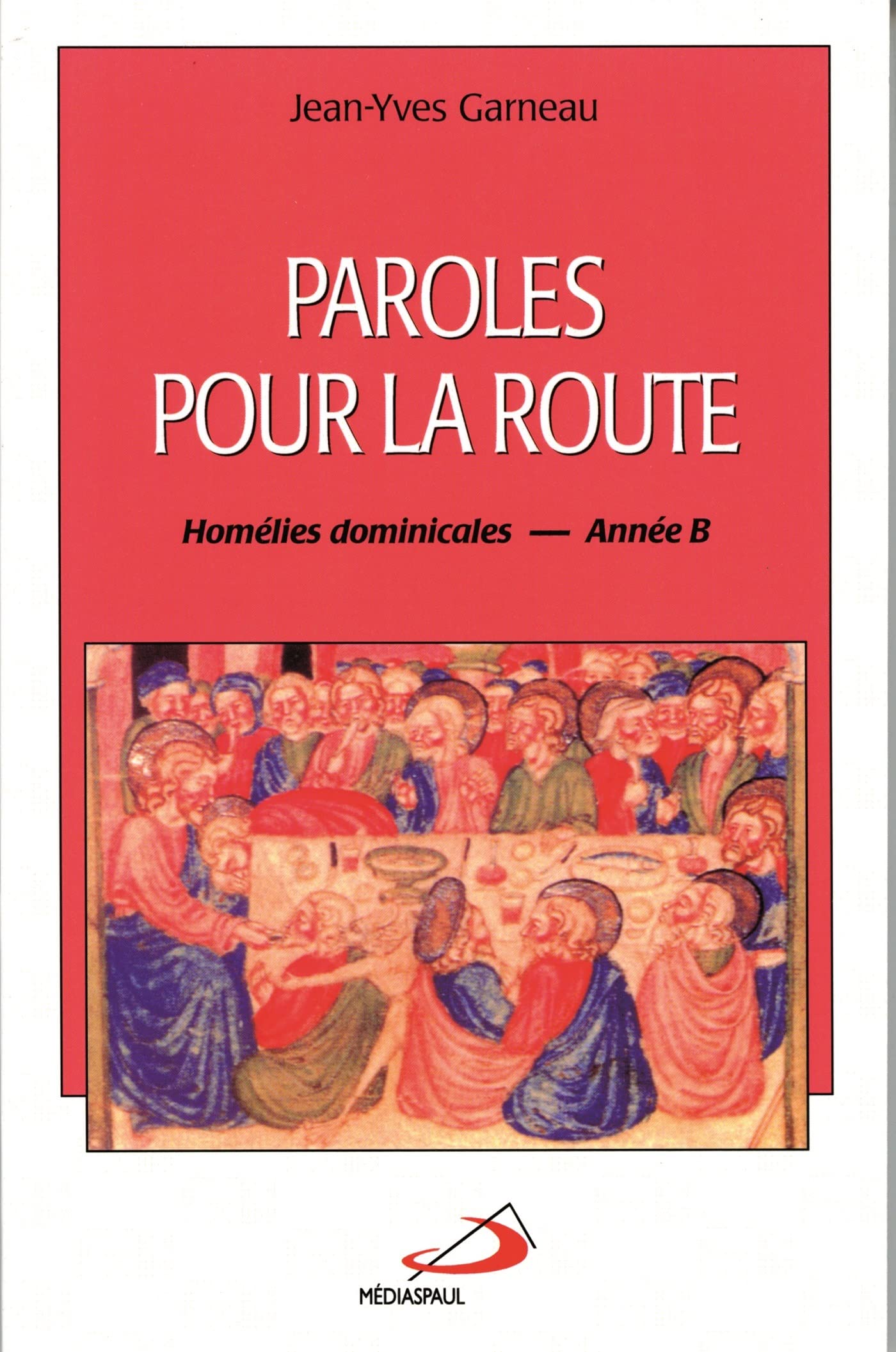PAROLES POUR LA ROUTE - ANNEE B: Homélies dominicales - Année B Religion & Esotericism