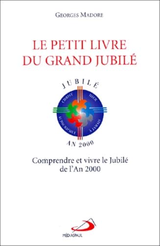 Le Petit Livre Du Grand Jubile. Comprendre Et Vivre Le Jubile De L'An 2000 Books