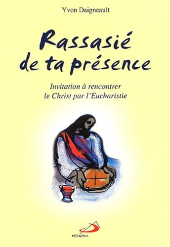 Rassasié de ta présence : Invitation à rencontrer le Christ par l'Eucharistie book
