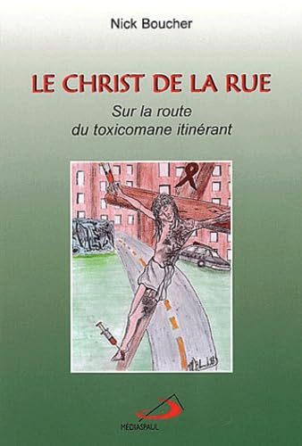 Le christ de la rue: Sur la route du toxicomane itinérant Books