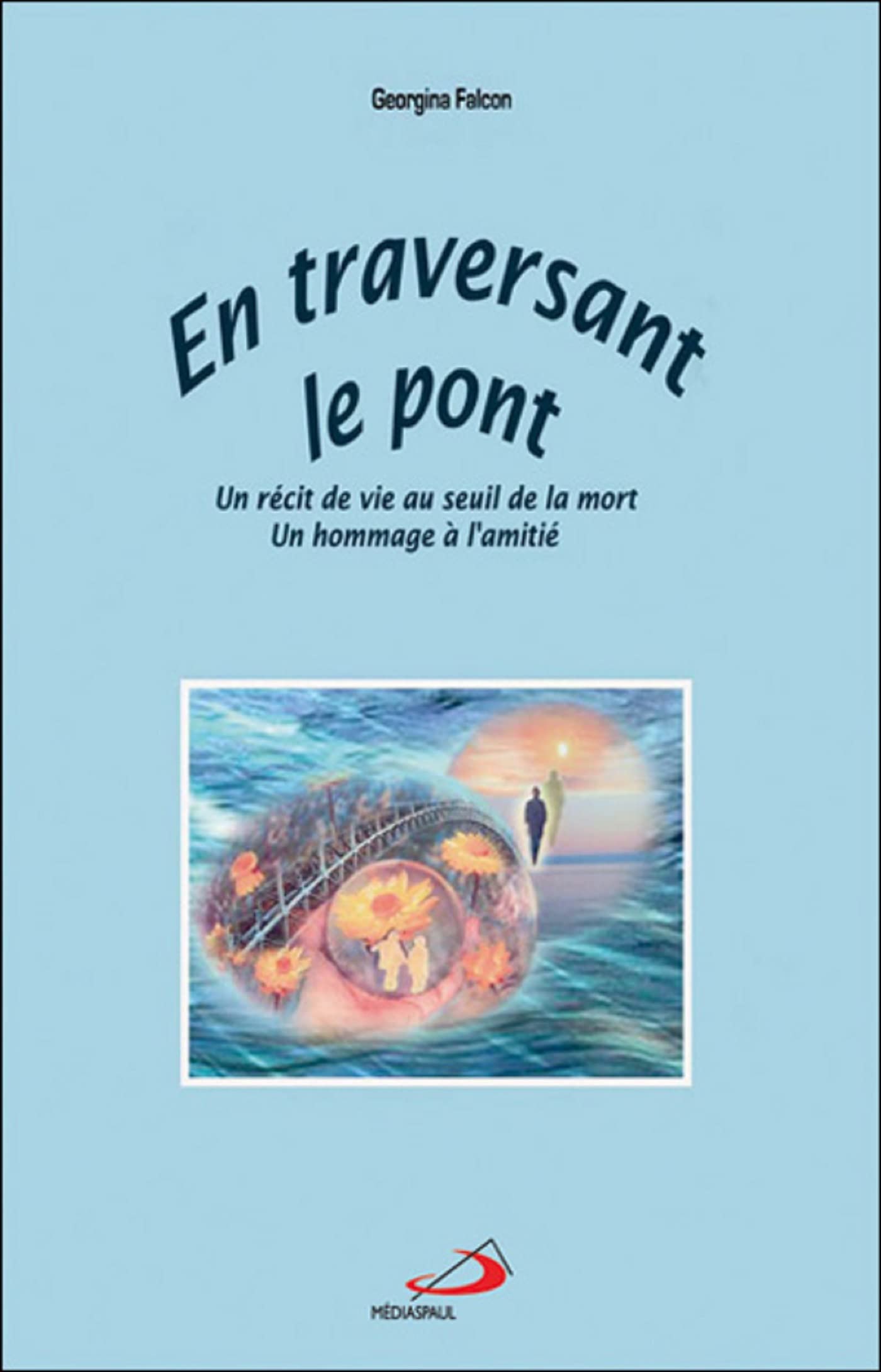 EN TRAVERSANT LE PONT: Un récit de vie au seuil de la mort, Un hommage à l'amitié Religion & Esotericism