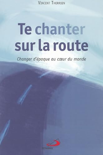 Te chanter sur la route : Changer d'époque au coeur du monde Books