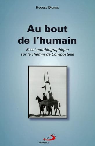 Au bout de l'humain: Essai autobiographique sur le Chemin de Compostelle Books