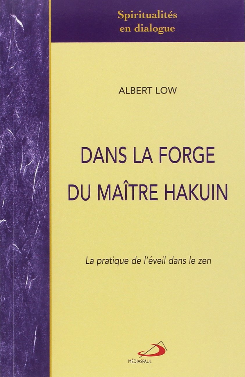 DANS LA FORGE DU MAITRE HAKUIN: La pratique de l'éveil dans le zen Religion & Esotericism