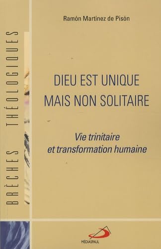 DIEU EST UNIQUE MAIS NON SOLITAIRE: Vie trinitaire et transformation humaine Religion & Esotericism