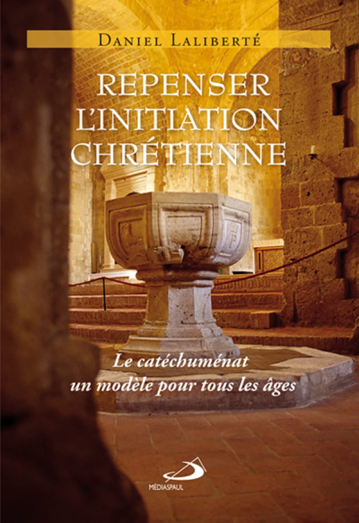 REPENSER L'INITIATION CHRETIENNE: Le catéchuménat, un modèle pour tous les âges Religion & Esotericism