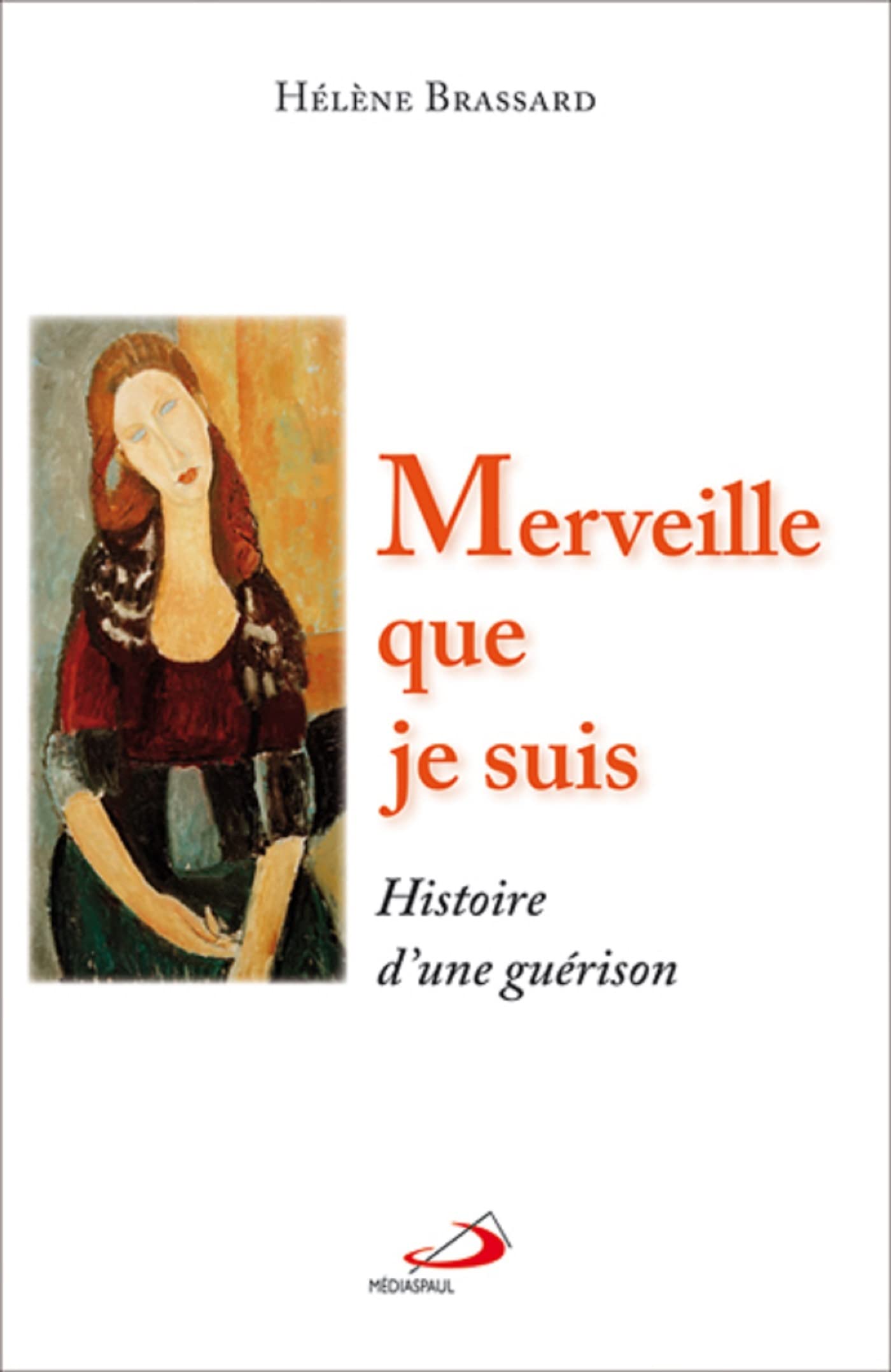 MERVEILLE QUE JE SUIS: Histoire d'une guérison Religion & Esotericism