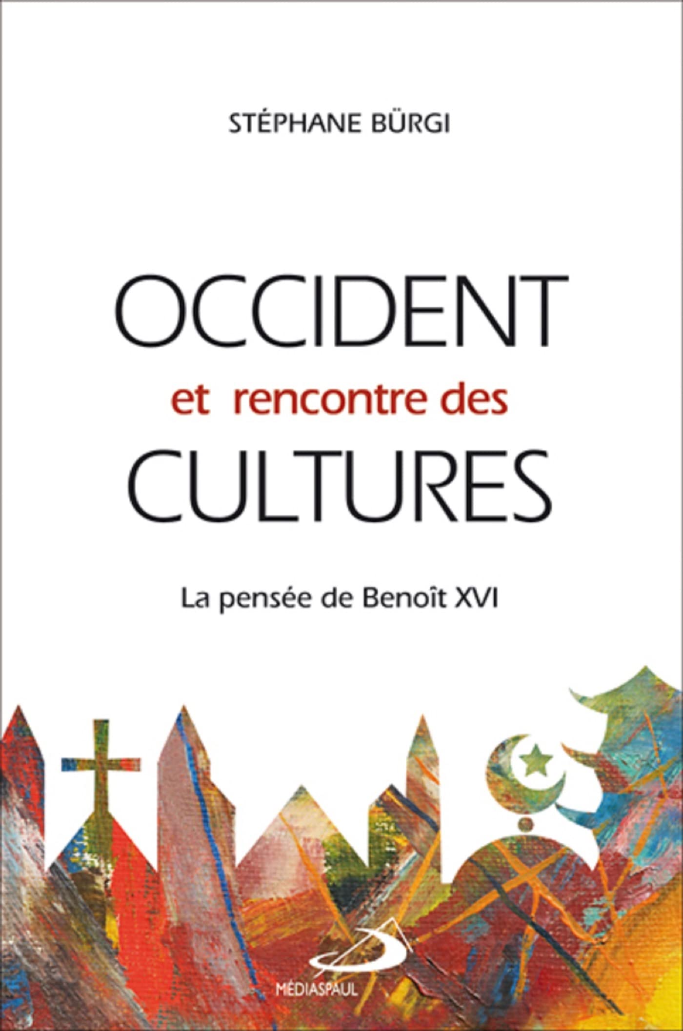 OCCIDENT ET RENCONTRE DES CULTURES: La pensée de Benoît XVI Religion & Esotericism