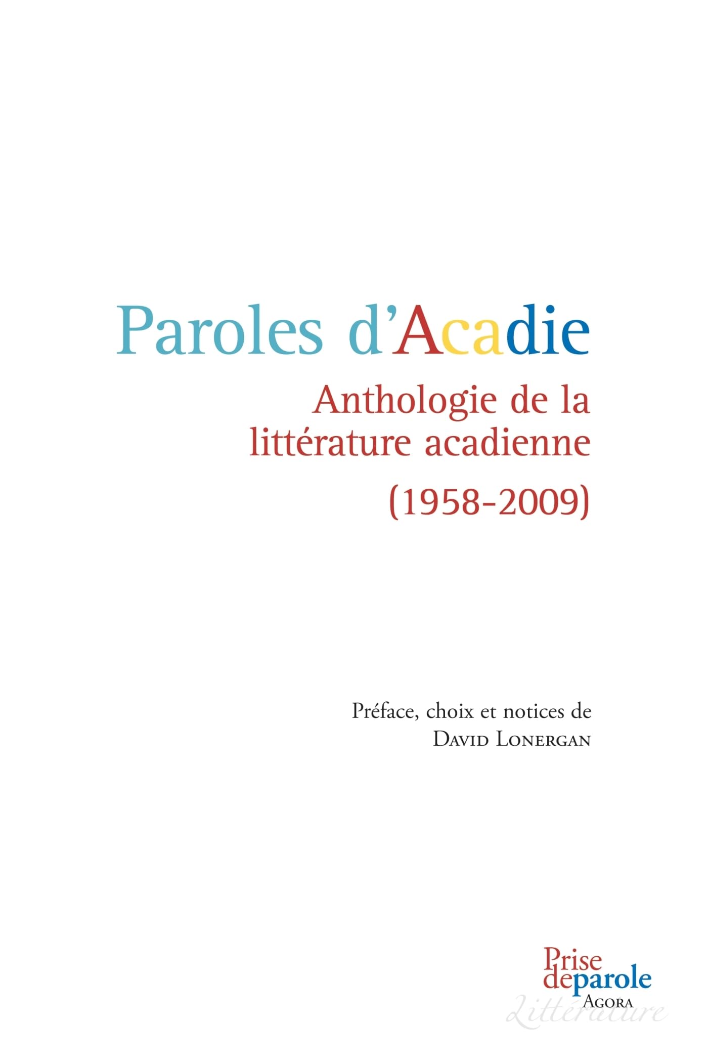 Paroles d'Acadie: Anthologie de la littérature acadienne (1958-2009) book