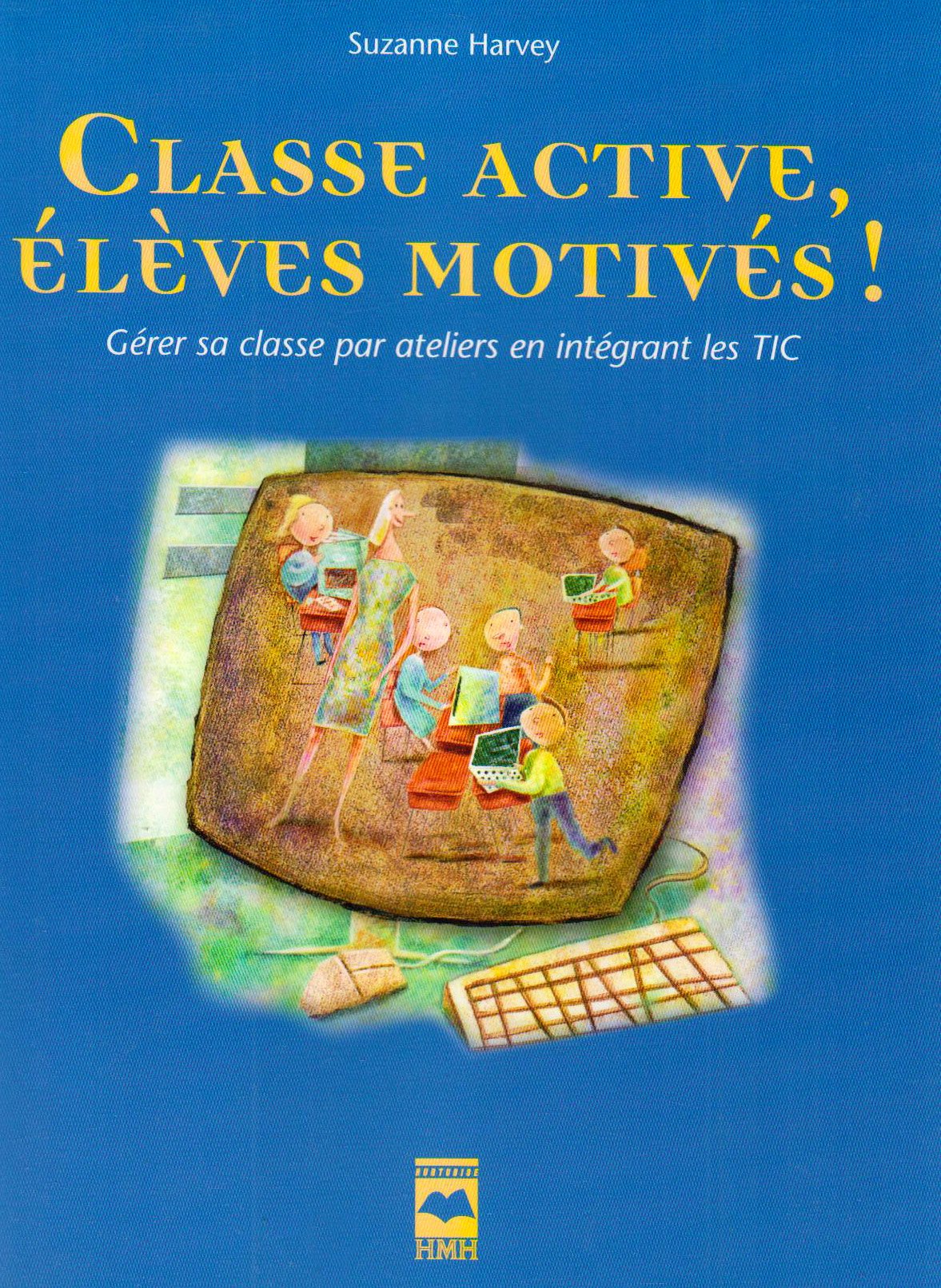 Classe active, élèves motivés !: Gérer sa classe par ateliers en intégrant les TIC book