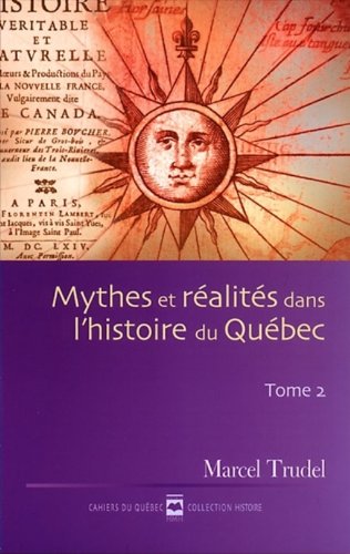 MYTHES ET REALITES DANS L HISTOIRE DU QUEBEC T 02 Politics & History