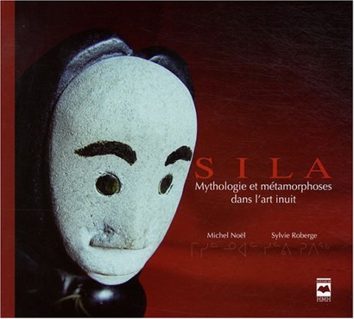 Sila: Mythologie et métamorphoses dans l'art inuit book