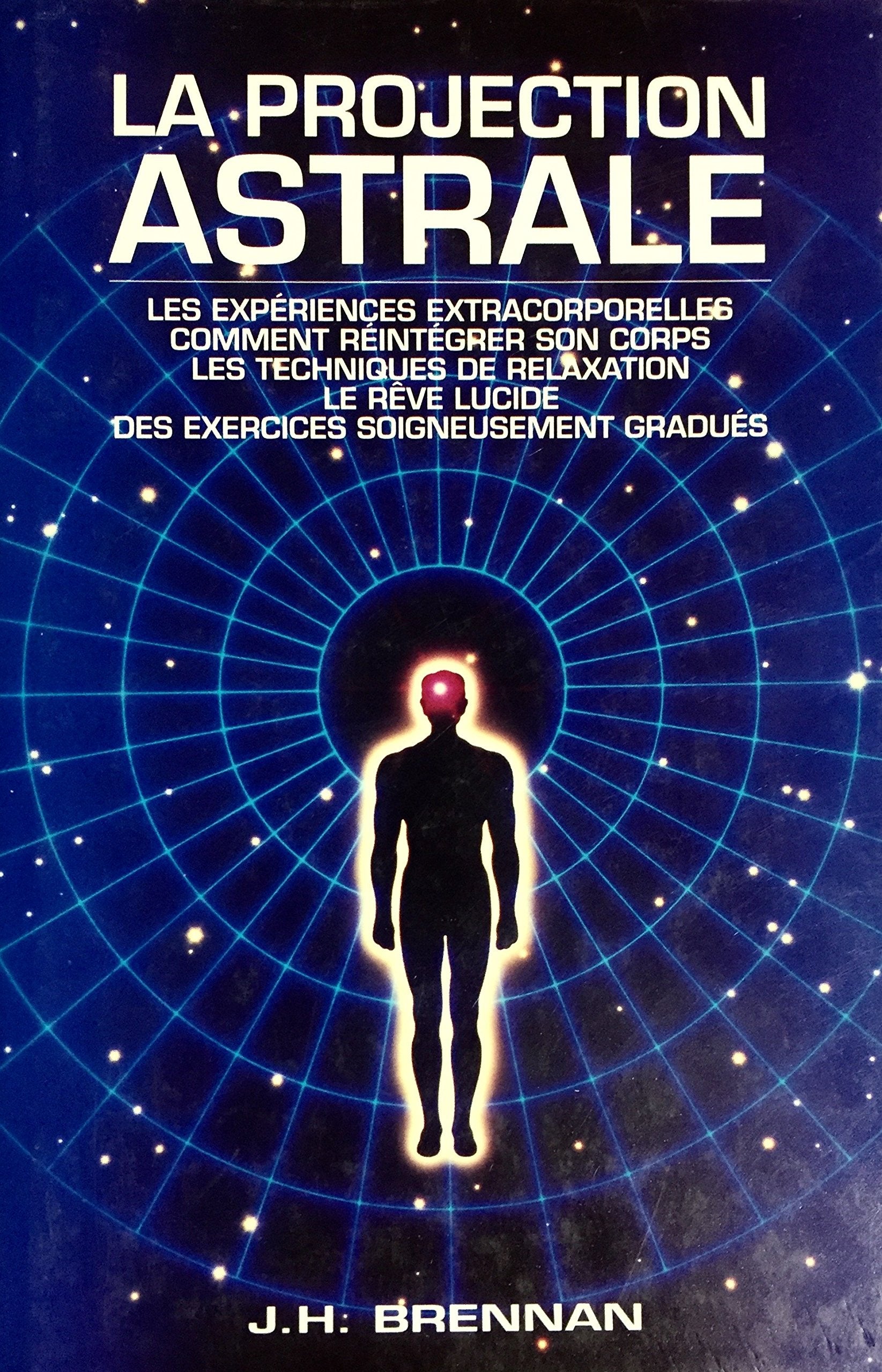 La Projection Astrale. Les Expériences Extracorporelles . Comment Réintégrer son Corps . Les Techniques De Relaxation. Le Rêve Lucide. Des Exercices Soigneusement Gradués. Books