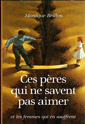 Ces Peres Qui Ne Savent Pas Aimer - et Les Femmes Qui en Souffrent Books