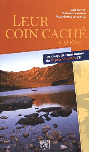 LEUR COIN CACHE AU QUEBEC LES COUPS DE COEUR NATURE DE 70 PERSONN Books