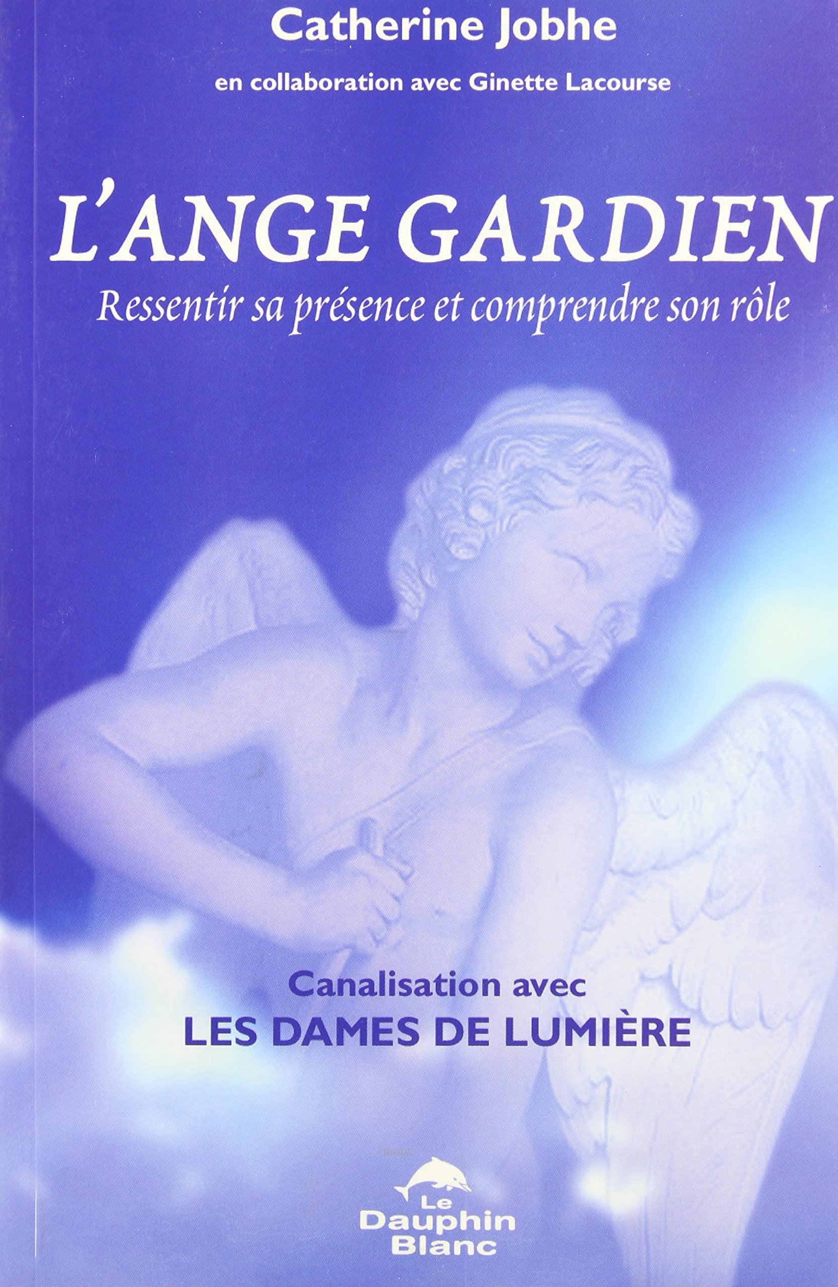 Ange gardien - Ressentir sa présence: Ressentir sa présence et comprendre son rôle, canalisation avec les Dames de lumière Religion & Esotericism