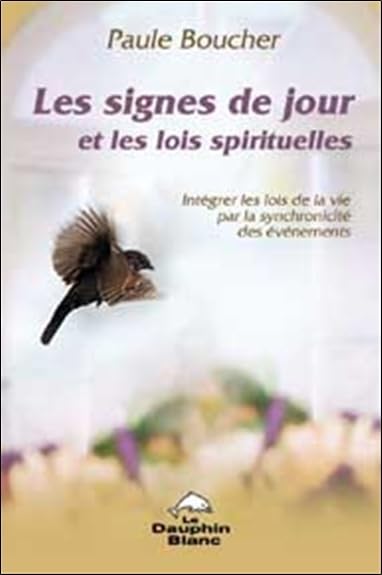 Signes de jour et les lois spirituelles: Intégrer les lois de la vie par la synchronicité des événements Religion & Esotericism