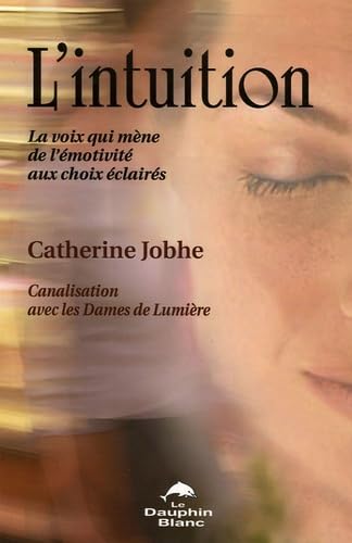 Intuition: La voix qui mène de l'émotivité aux choix éclairés Health, Nutrition & Fitness