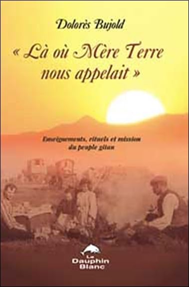 Là où Mère Terre nous appelait...: Enseignements, rituels et mission des Gitans Second hand books on Religion & Esotericism