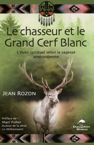 Chasseur et le grand cerf blanc: L'éveil spirituel selon la sagesse amérindienne Religion & Esotericism