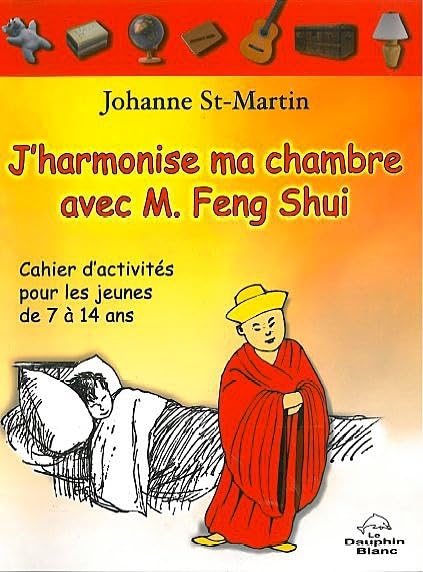 J'harmonise ma chambre avec M. Feng Shui: Cahier d'activités pour les jeunes de 7 à 14 ans Books