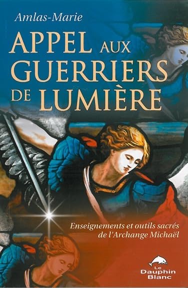 Appel aux guerriers de lumière: Enseignements et outils sacrés de l'Archange Michaël Religion & Esotericism