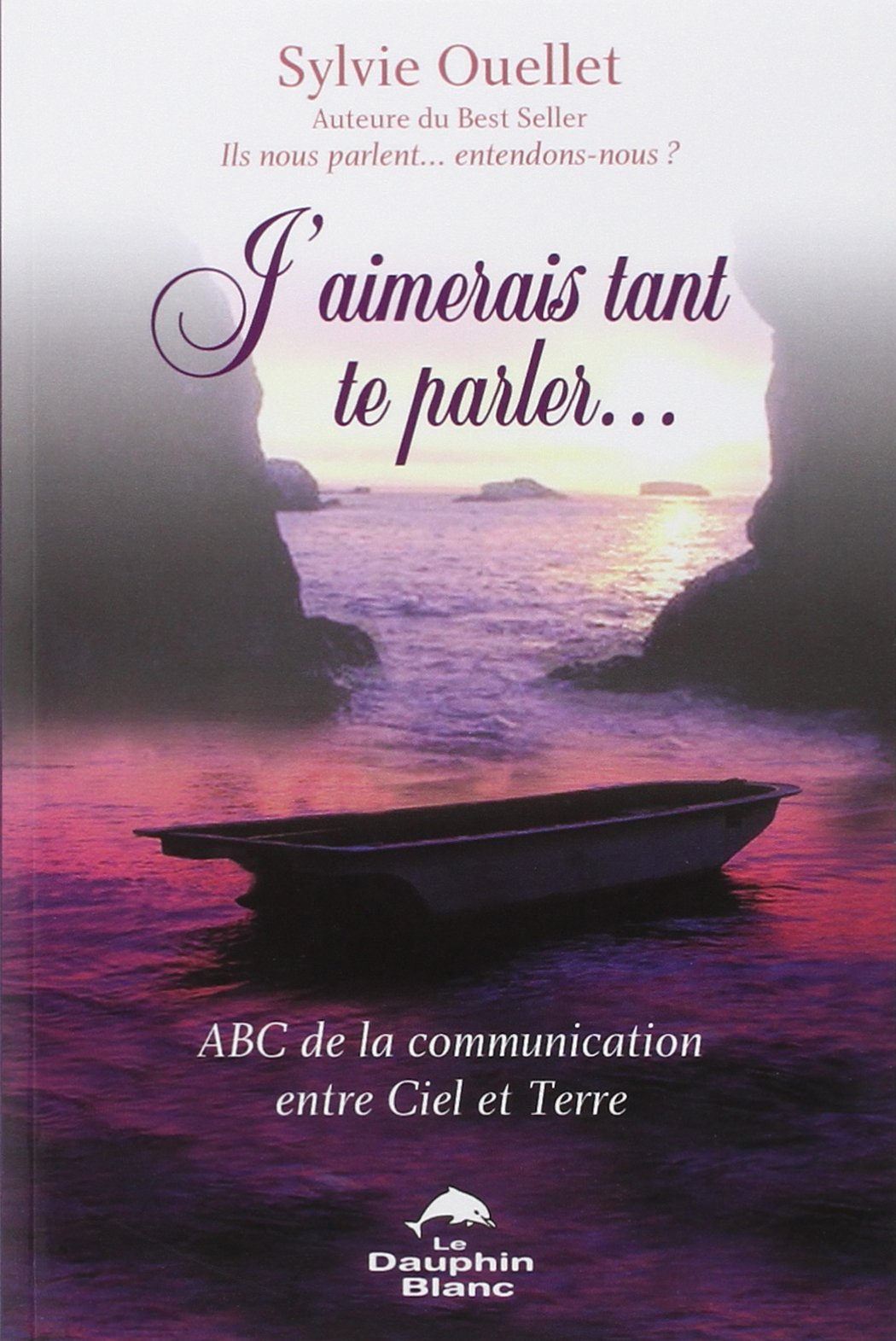 J'aimerais tant te parler: ABC de la communication entre Ciel et Terre Religion & Esotericism