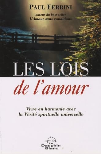 Lois de l'amour: Vivre en harmonie avec la Vérité spirituelle universelle Religion & Esotericism