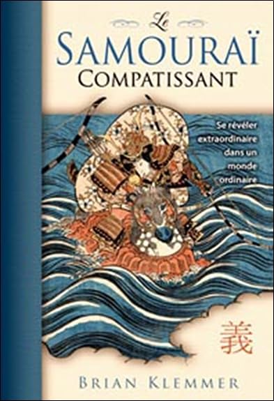 Samouraï compatissant: Se révéler extraordinaire dans un monde ordinaire Books