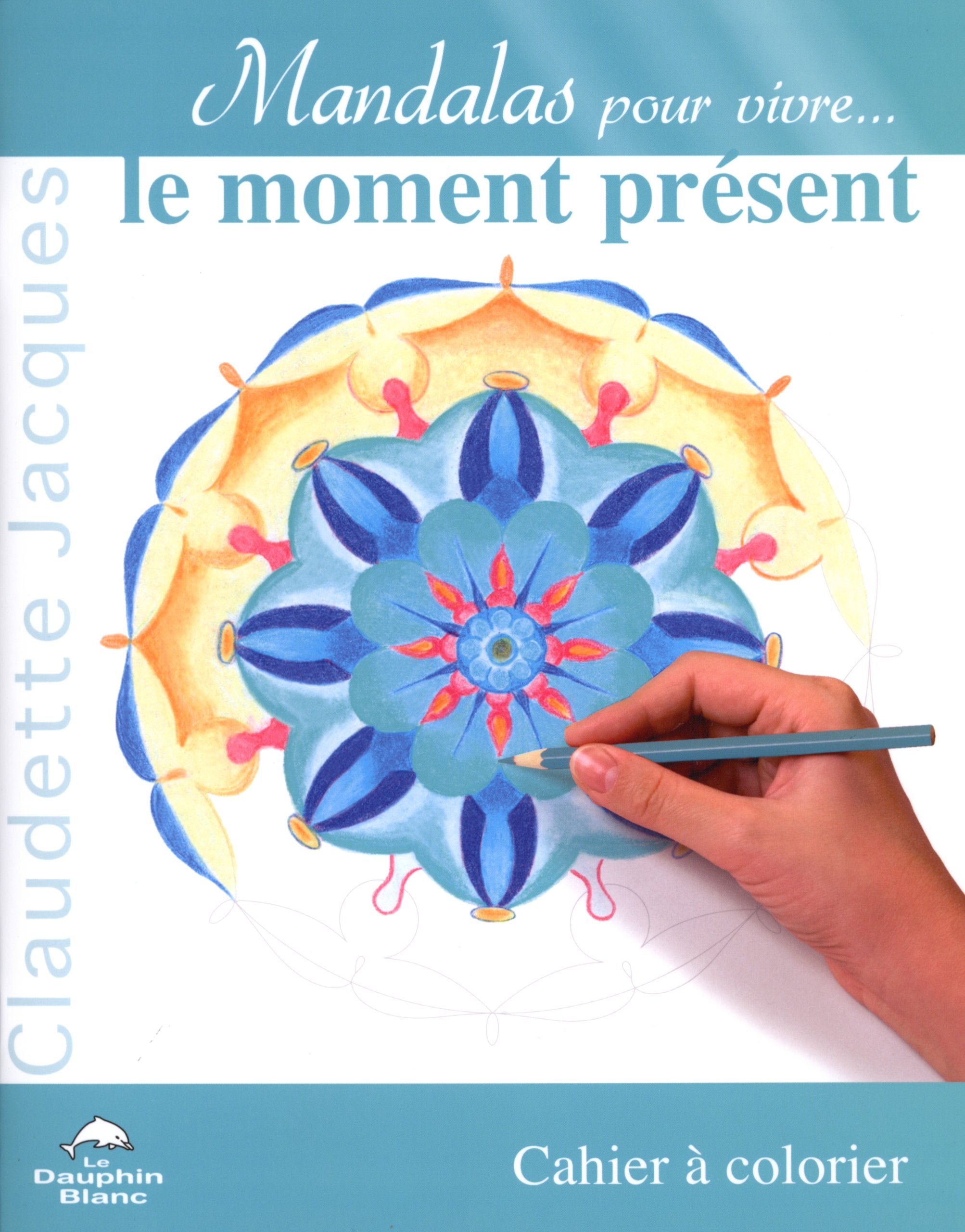 Mandalas pour vivre le moment présent: Cahier à colorier Books