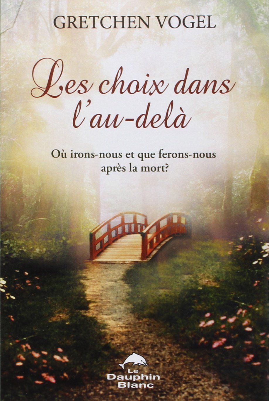 Choix dans l'au-delà: Où irons-nous et que ferons-nous après la mort ? Religion & Esotericism