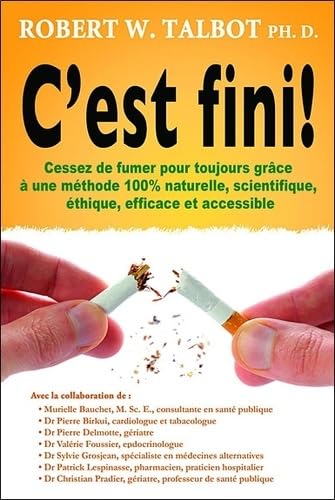 C'est fini ! Cessez de fumer pour toujours: Cessez de fumer pour toujours grâce à une méthode 100% naturelle, scientifique, éthique, efficace et accessible Health, Nutrition & Fitness