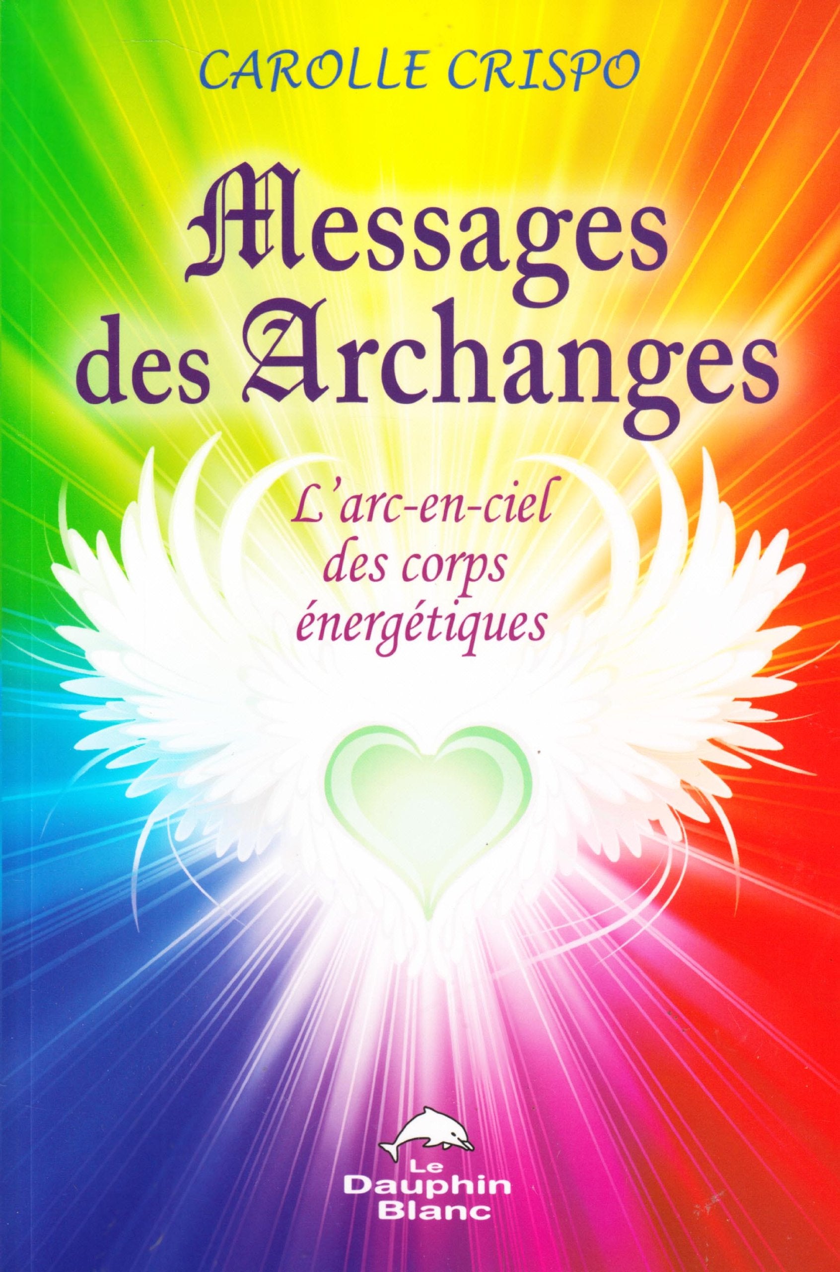 Messages des archanges - L'arc-en-ciel des corps énergétiques book