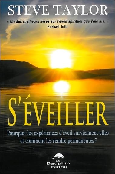 S'éveiller ! Pourquoi les expériences d'éveil surviennent-elles...: Pourquoi les expériences d'éveil surviennent-elles et comment les rendre permanentes ? Religion & Esotericism