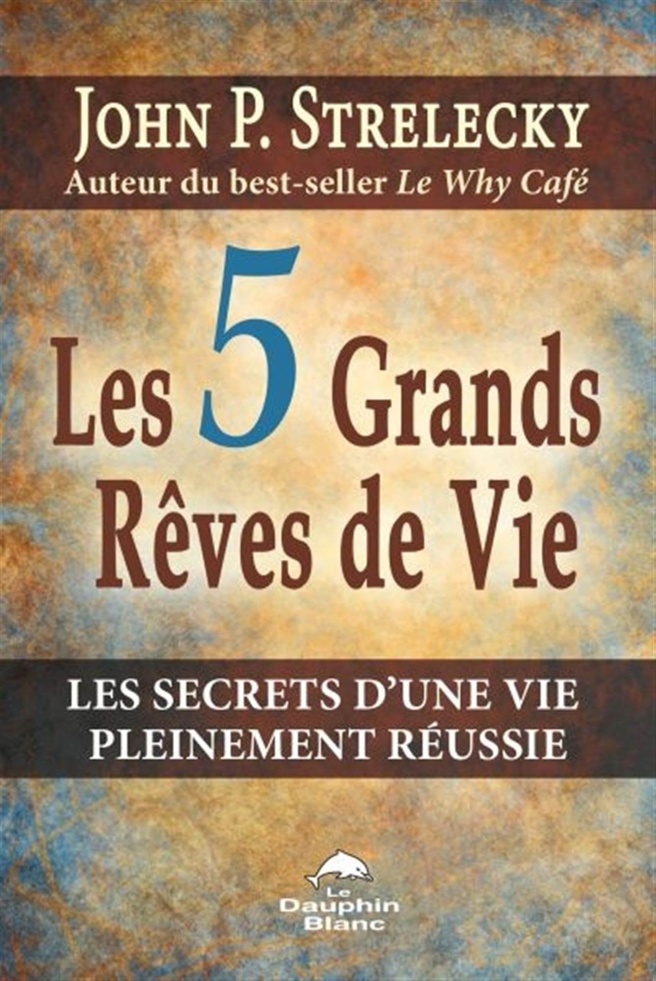 Les 5 grands rêves de vie - Les secrets du plus grand des leaders Books