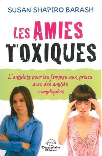 Les amies toxiques - L'antidote pour les femmes aux prises avec des amitiés compliquées Lifestyle
