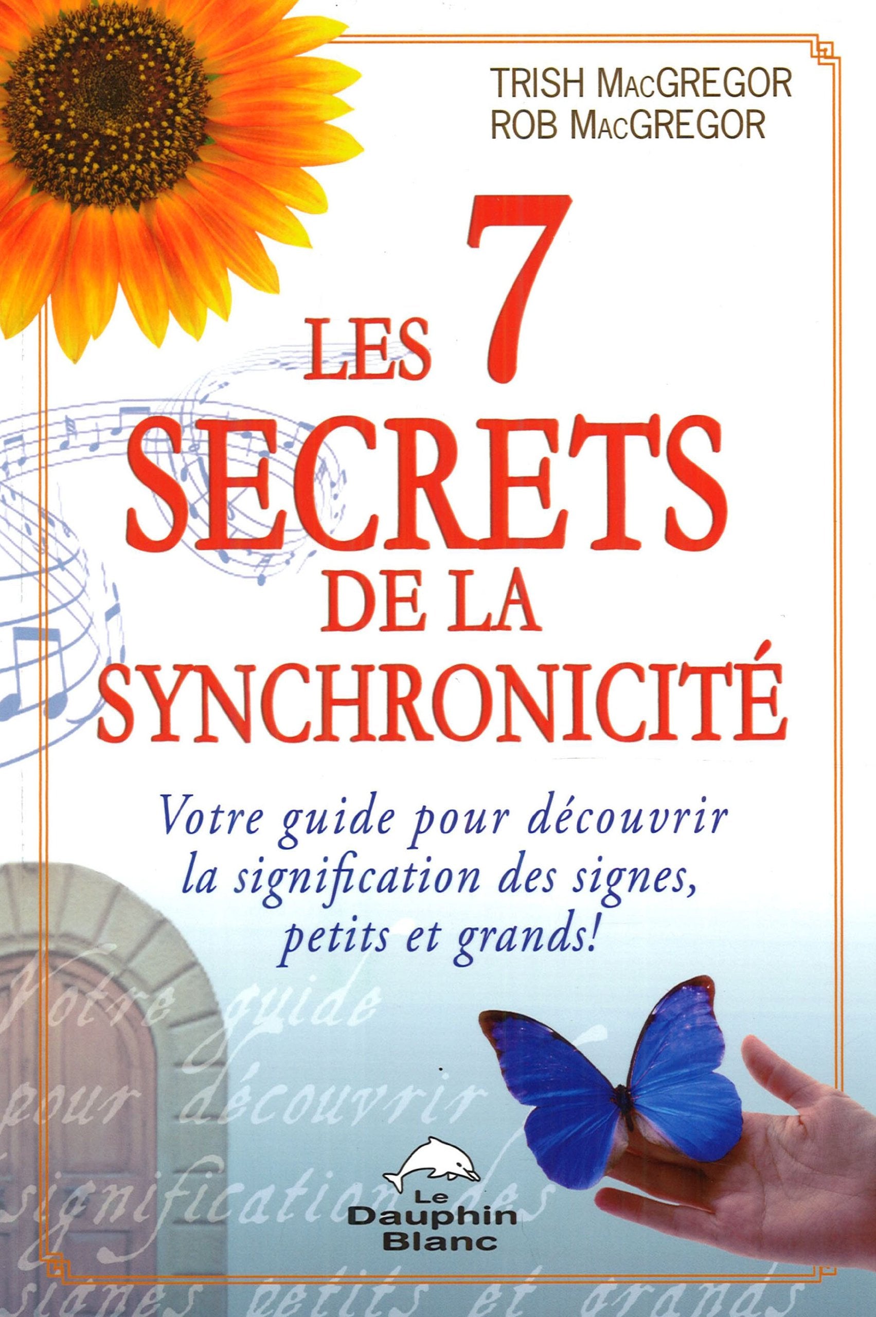 Les 7 secrets de la synchronicité: Votre guide pour découvrir la signification des signes, petits et grands ! Religion & Esotericism