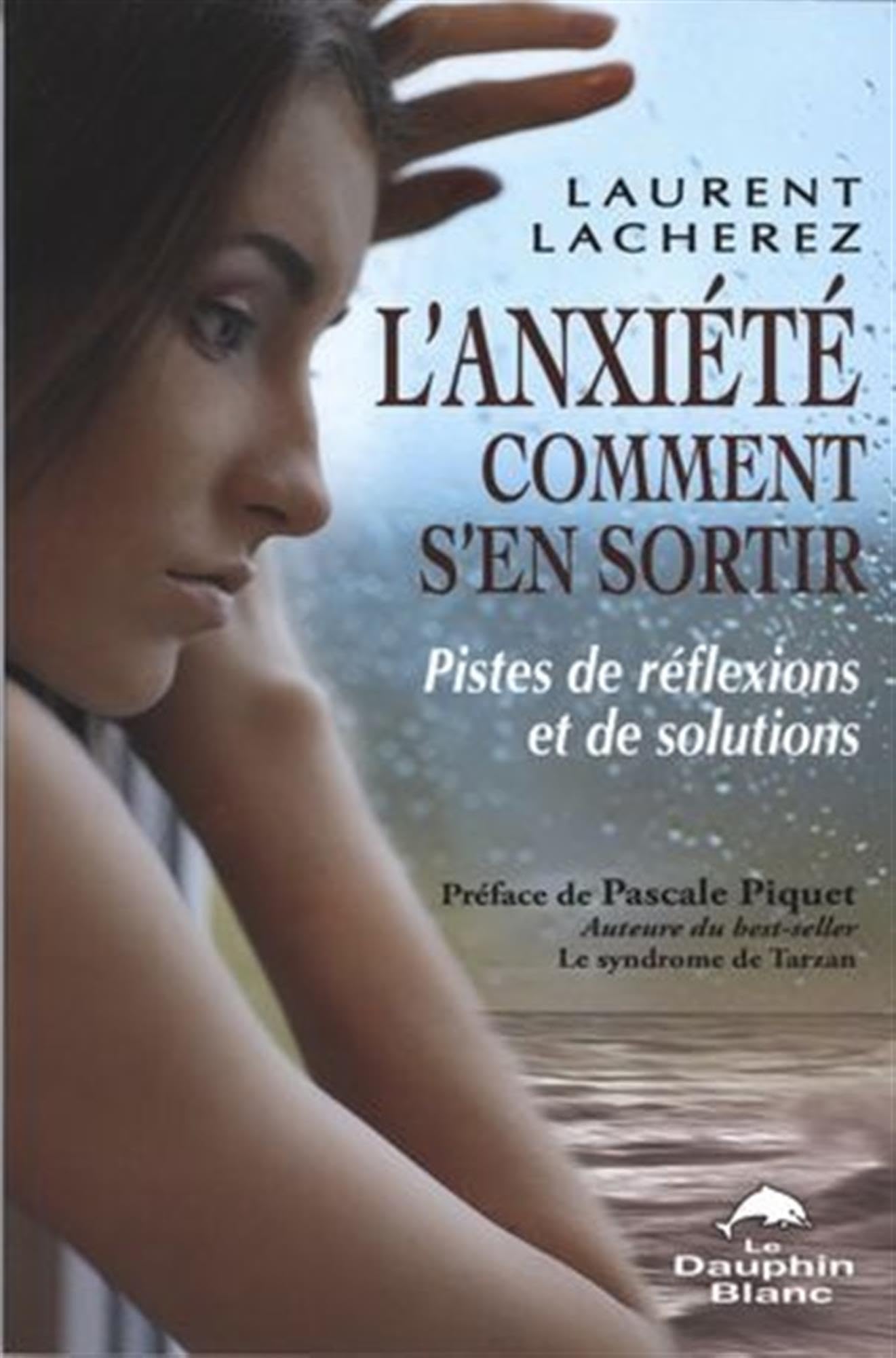 L'anxiété - Comment s'en sortir - Pistes de réflexions et de solutions: Pistes de reflexions et de solutions Psychology