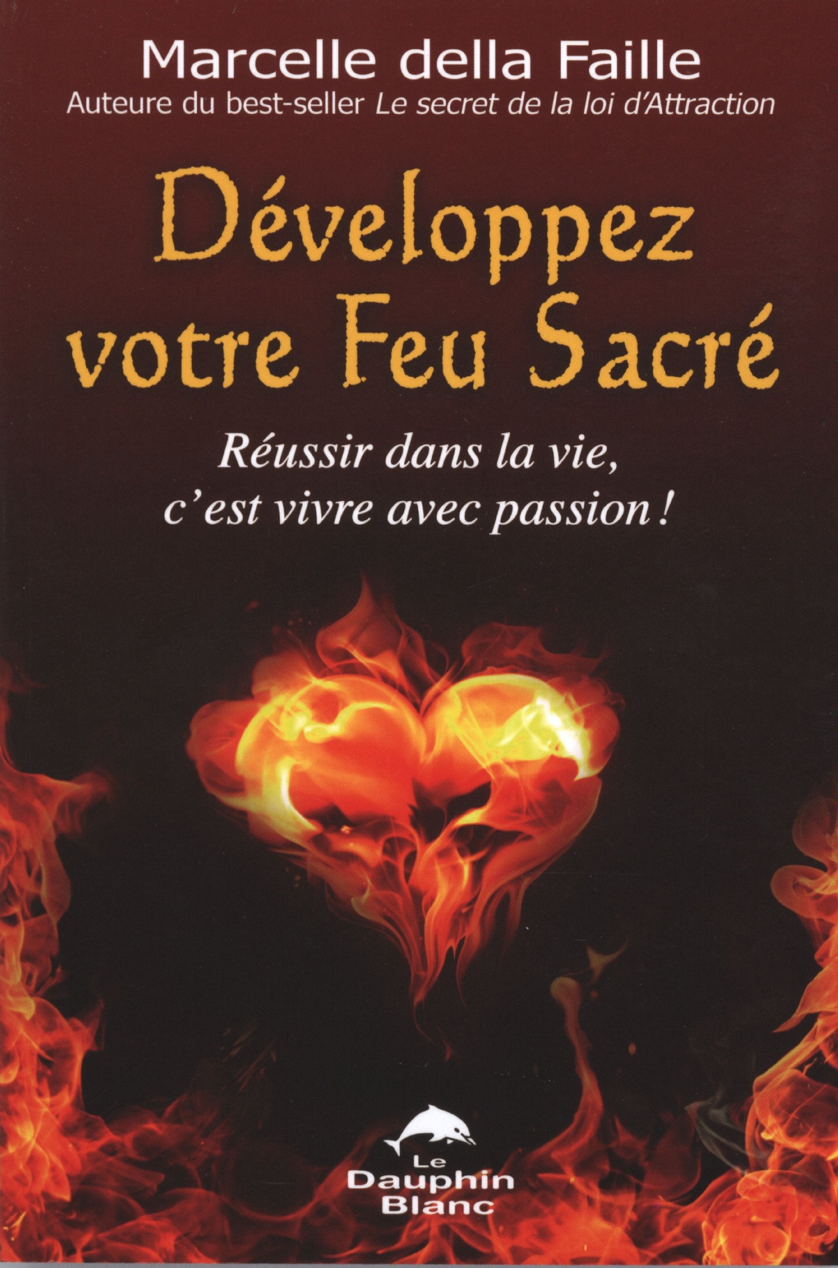 Développez votre Feu Sacré: Réussir dans la vie, c'est vivre avec passion ! Books