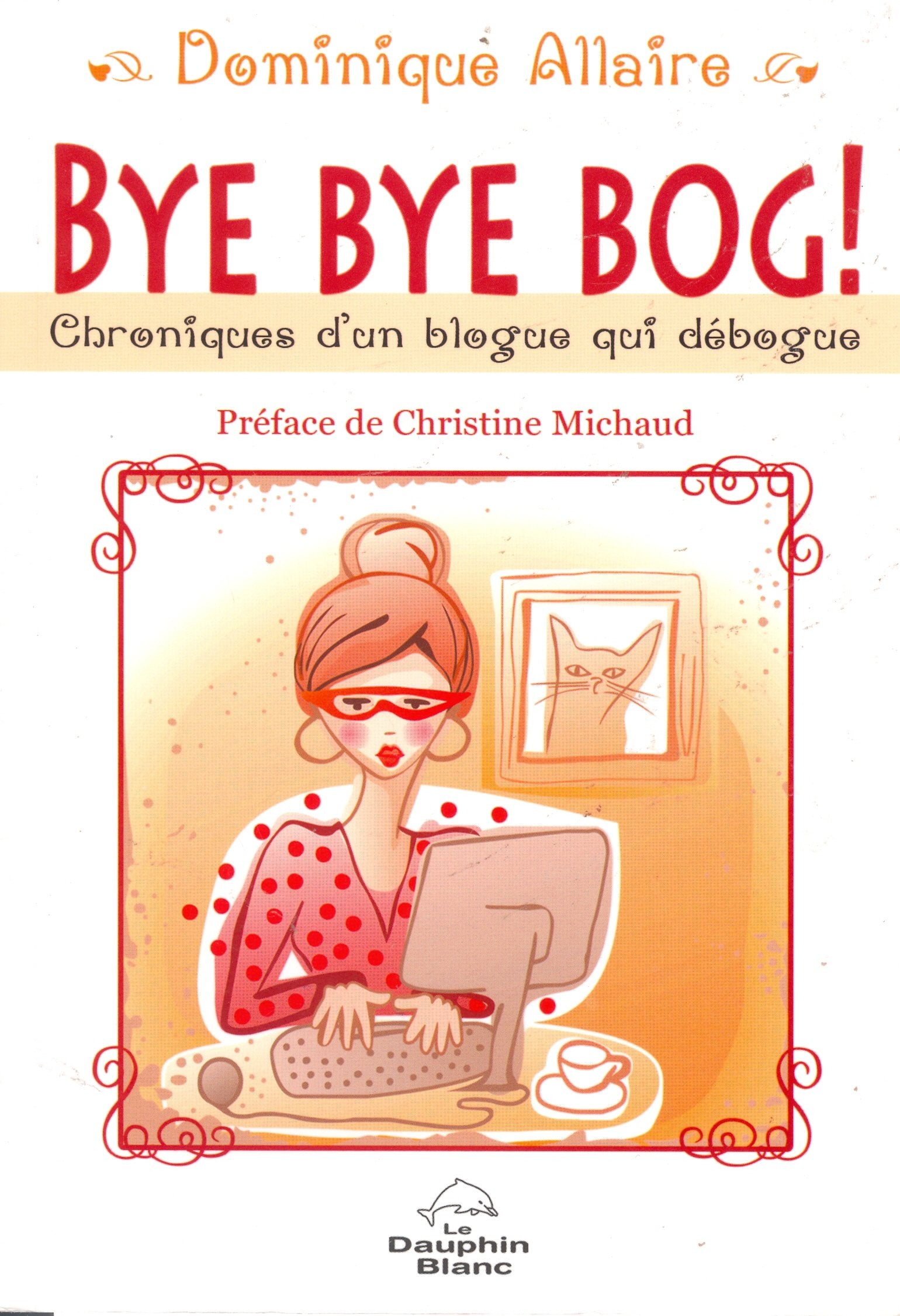 Bye Bye Bog ! Chroniques d'un blogue qui débogue Books
