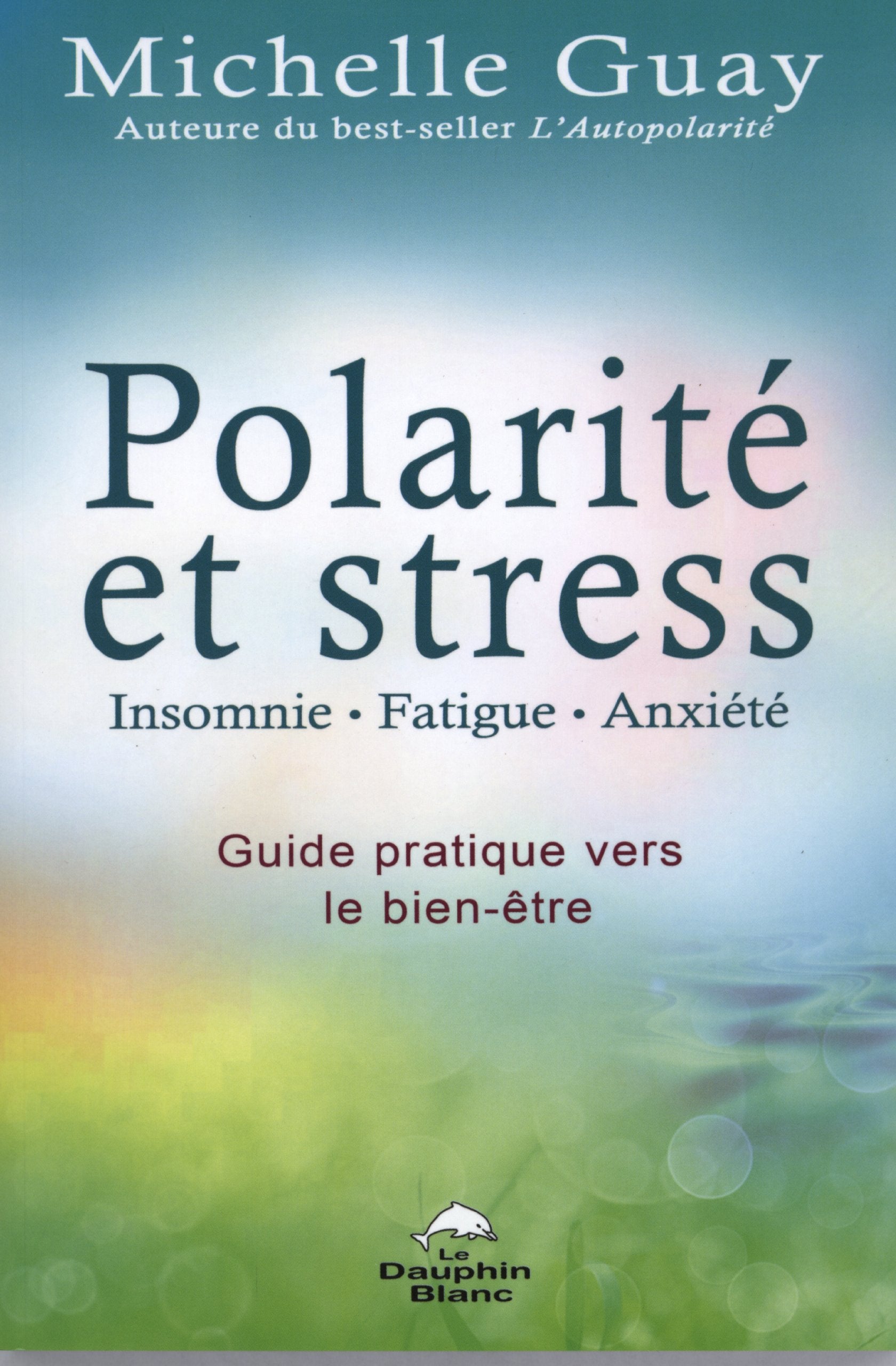 Polarité et stress - Insomnie, fatigue, anxiété - Guide pratique vers le bien-être Health, Nutrition & Fitness