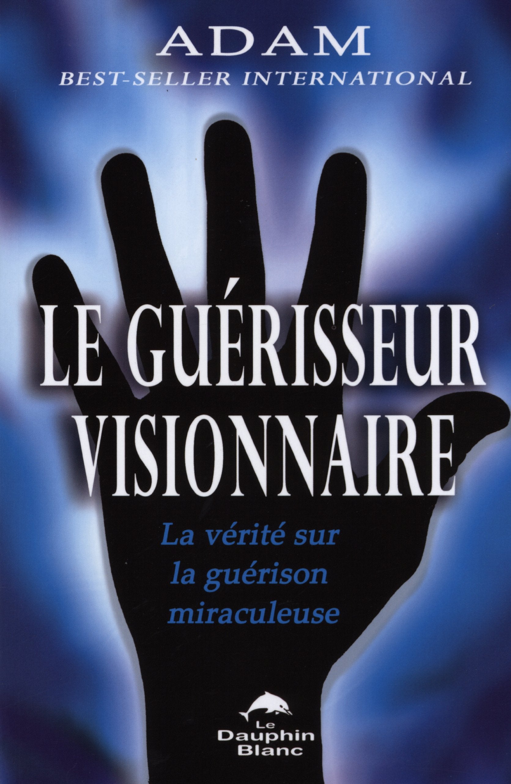Le guérisseur visionnaire - La vérité sur la guérison miraculeuse Books