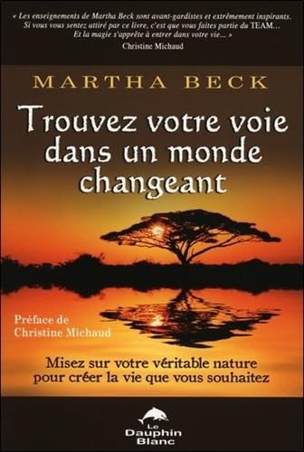 Trouvez votre voie dans un monde changeant: Misez sur votre véritable nature pour créer la vie que vous souhaitez Books