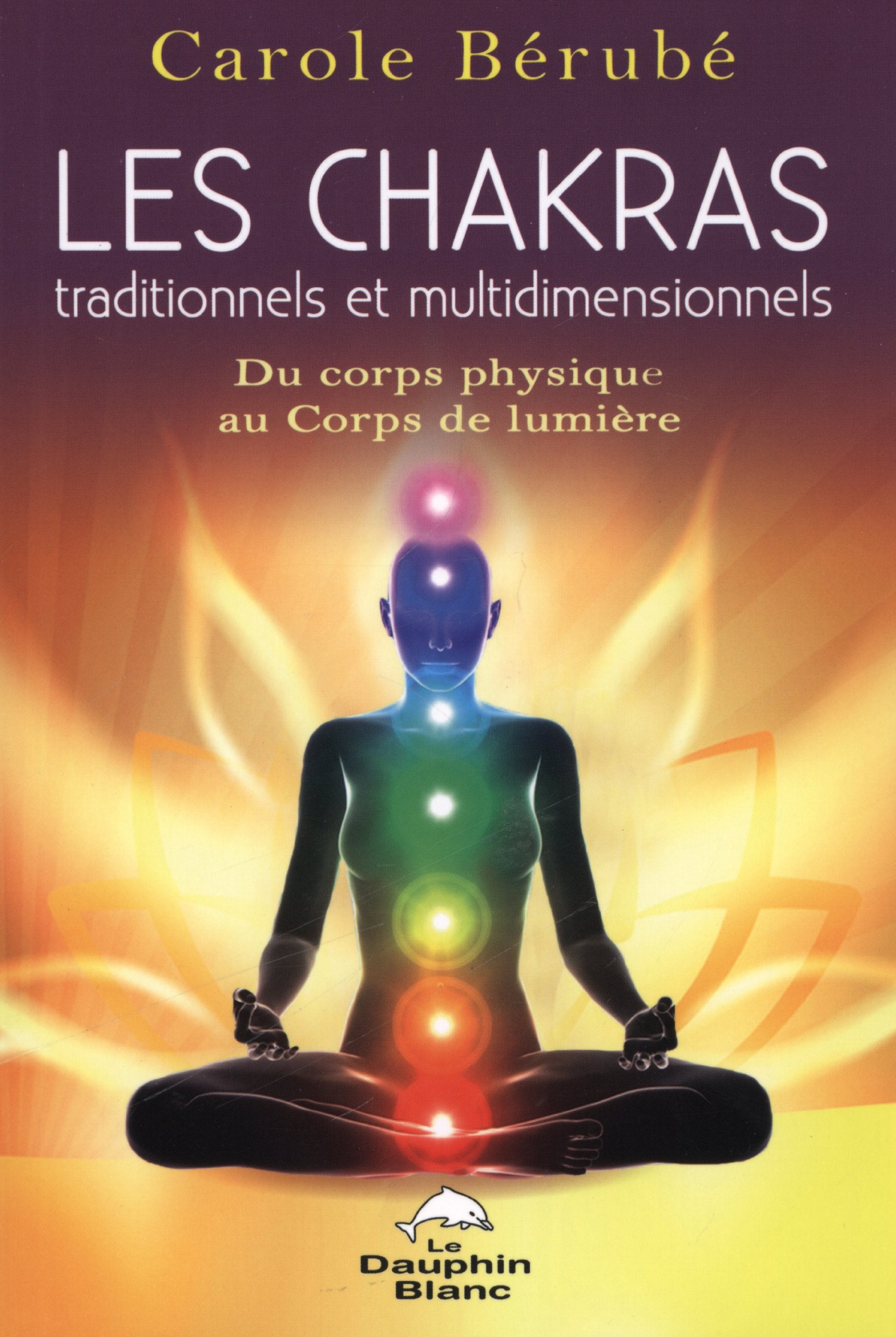 Les Chakras traditionnels et multidimensionnels: Du corps physique au Corps de lumière Books