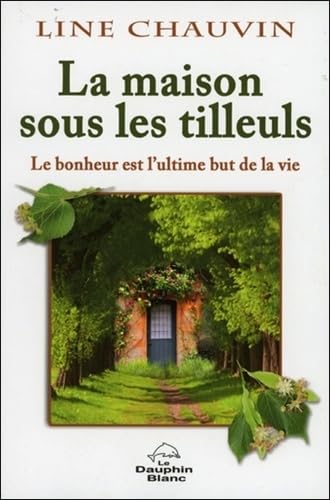 La maison sous les tilleuls - Le bonheur est l'ultime but de la vie Books